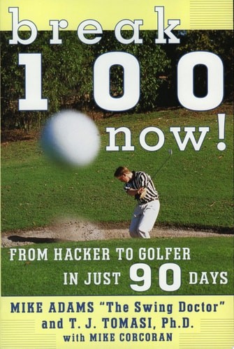 Break 100 Now: From Hacker to Golfer in Just 90 Days by Adams, Mike, Very Good B