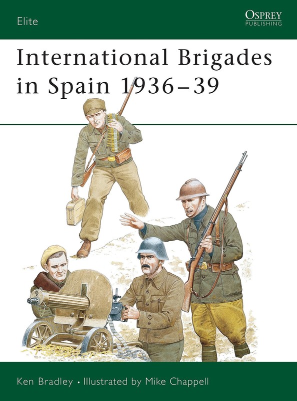 International Brigades in Spain 1936–39 (Elite, 53) – Chappell, Mike|Bradl…