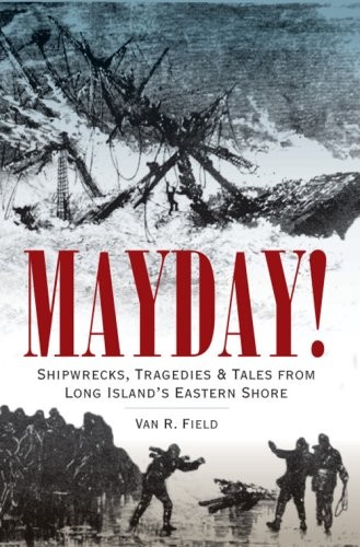 MAYDAY! SHIPWRECKS, TRAGEDIES & TALES FROM LONG ISLAND’S By Van R. Field *VG+*