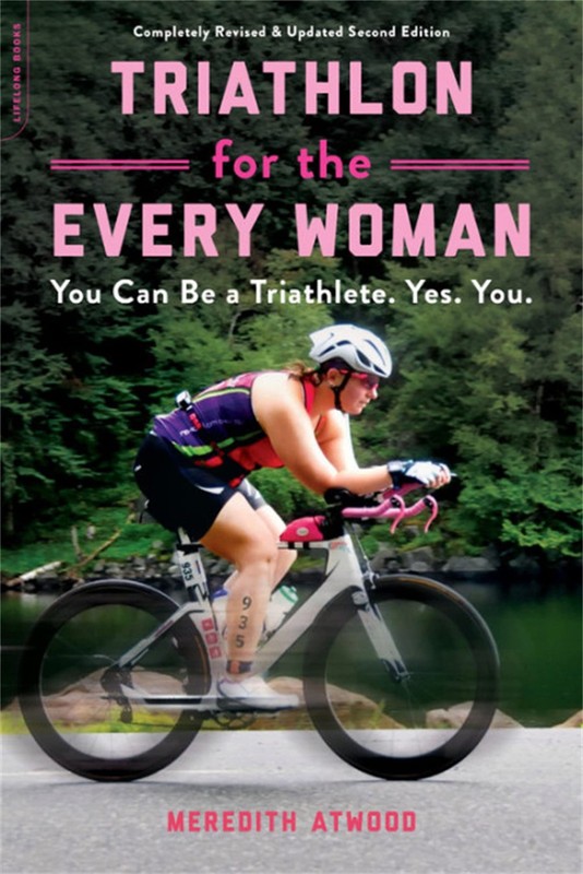 Triathlon for the Every Woman: You Can Be a Triathlete. Yes. You. – paperbac…
