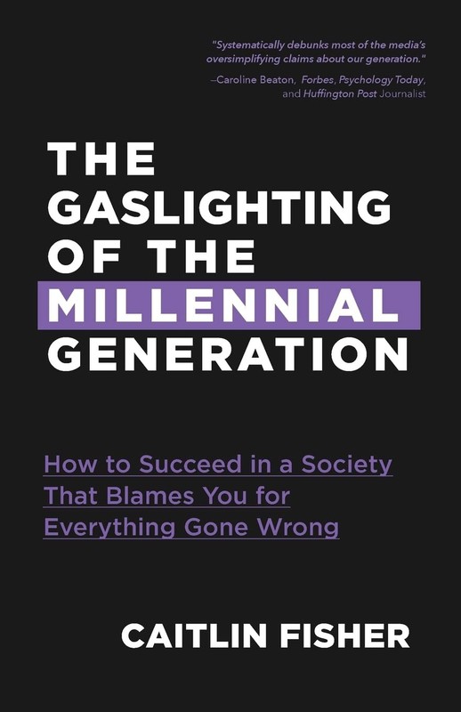 The Gaslighting of the Millennial Generation: How to Succeed in a Society Th…